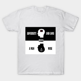 Adversity and loss make a man wise T-Shirt